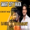 SMART CITY JHIATA (PRIVATE CIRCUIT MIX) DJ SIBU X DJ PRASANT