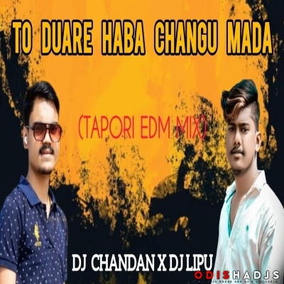 TO DUARE HABA CHANGU MADA (PRIVATE TAPORI EDM MIX) DJ CHANDAN X DJ LIPU.mp3