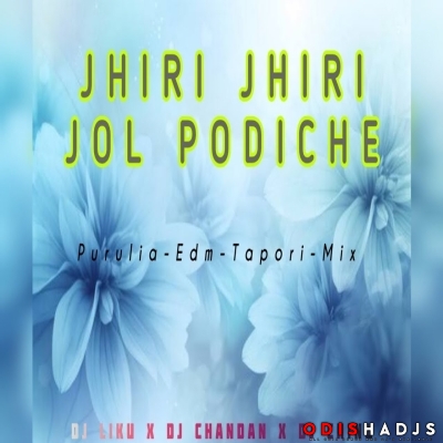 Jhiri Jhiri Jol Padiche (Purulia Private Edm Tapori Mix) Dj Liku X Dj Chandan X Dj Chinu.mp3