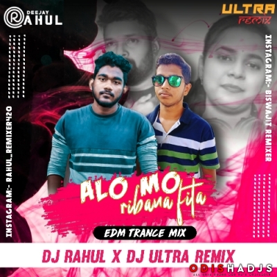 Alo Mo Ribana Fita (Edm Trance Mix) Dj Rahul X Ultra Remix Bbsr.mp3