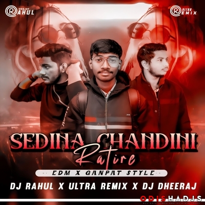 Sedina Chandini Rati Re ( Edm X Ganpat Style ) Ultra Remix X Dj Rahul X Dj Dhiraj.mp3