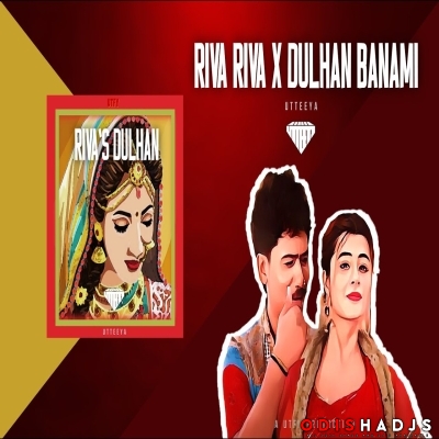 Riva Riva X Dulhan Banami (Mashup Remix).mp3