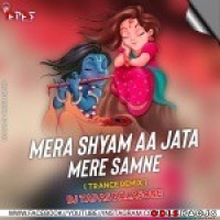 Mera Shyam Aa Jata Hai Samne ( Trance Mix ) Dj Tapas Bls.mp3