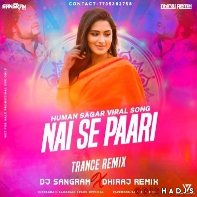 Nai Se Paari Human Sagar (Edm Trance Mix) Dj Sangram X Dhiraj Remix.mp3