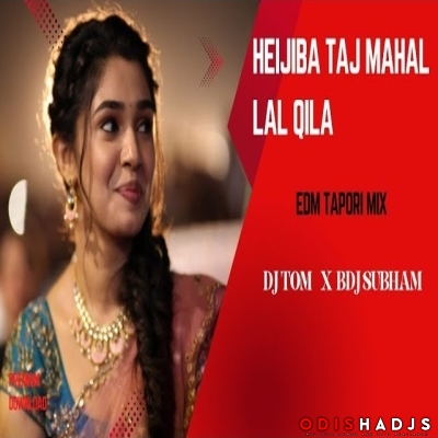 Heijiba Taj Mahal Lal Qila (Edm Tapori Mix) Dj Tom X Dj Subham.mp3