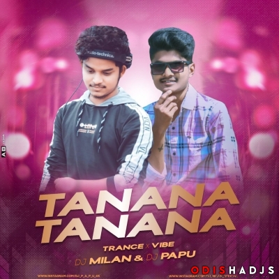 Tanana Tanana(Trance X Vibe Mix)Dj Papu Official X Dj Milan.mp3