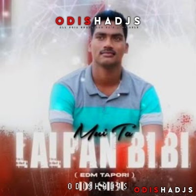 Mui Ta Lalpan Bibi (Edm Tapori Mix) Dj Sibu Nayagarh.mp3