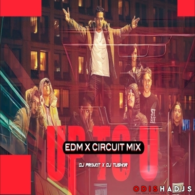 Up To You (Edm X Circuit Mix) Dj Pravat Exclusive X DJ Tushar.mp3