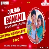 Dulhan Banami (The English EDM x Desi Vibe) DJ Pritam x DJ Subham BBSR.mp3