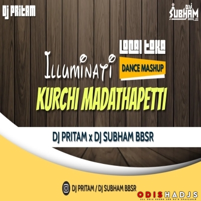 ILLUMINATI X KURCHI MARDATHAPETTI X LOCAL TOKA (DANCE MASHUP) DJ SUBHAM BBSR.mp3