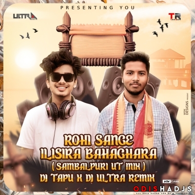 ROHI SANGE ILISI RA BAHAGHARA - SAMBALPURI UT MIX - DJ ULTRA REMIX X DJ TAPU.mp3