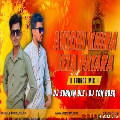 Aanichi Khira Bela Patara(Trance Mix)dj Tom X Dj Subham Bls.mp3