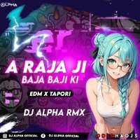 A RAJA JI BAJA BAJI KI NA BAJI ( EDM X TAPORI ) DJ ALPHA REMIX.mp3