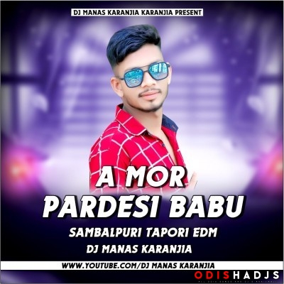 A Mor Pardeshi Babu Old Sambalpuri Edm Tapori Vibration Dance Mix Dj Manas Karanjia.mp3