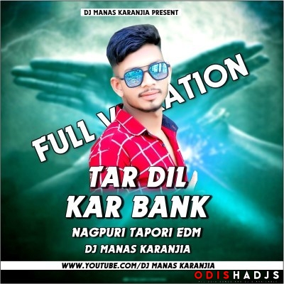 Tor Dil Kar Bank Nagpuri Edm Tapori Vibration Dance Mix Dj Manas Karanjia.mp3