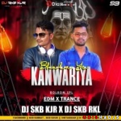 Bhola Ye Kanwariya Edm X Trance Mix Dj Skb Kjr X Dj Skb Rkl.mp3