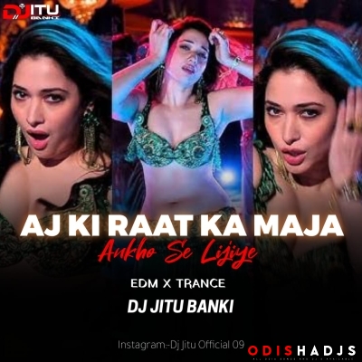 Aj Ki Ratka Maja Akho Se Lijiye ( Edm X Trance Mix) Dj Jitu Banki .mp3