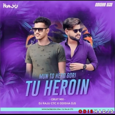 Mun To Hero Gori Tu Heroin(Circuit Mix)Dj Raju Ctc X Odisha Djs.mp3