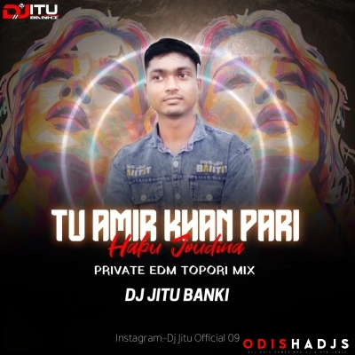 Tu Amir Khan Pari Habu Jou Dina ( Private Edm X Topori Mix ) Dj Jitu Banki .mp3