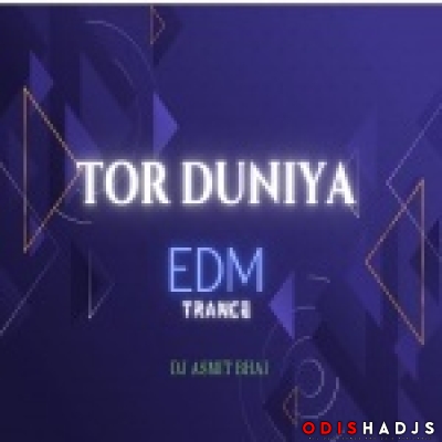 Tor Duniya ( Edm Trance Mix ) Dj Asmit Bhai.mp3