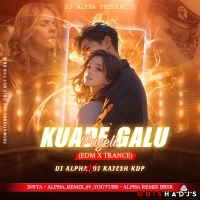 KUADE GALU PAGELI (EDM X TRANCE ) DJ ALPHA X DJ RAJESH KDP.mp3