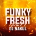 FUNKY FRESH PART2 DJ NAKUL REMIX