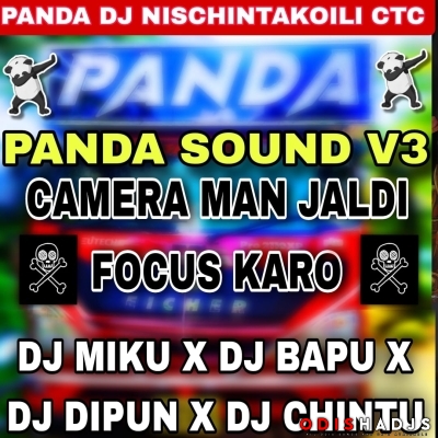 CAMERA MAN JALDI FOCUS KARO ( PANDA  V3 ) DJ MIKU X DJ BAPU X DJ DIPUN X DJ CHINTU.mp3