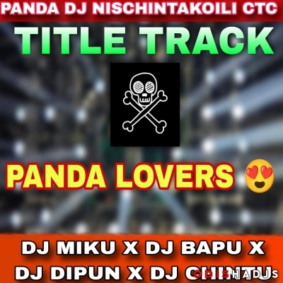 PANDA LOVERS (DJ MIKU X DJ BAPU X DJ DIPUN X DJ CHINTU).mp3