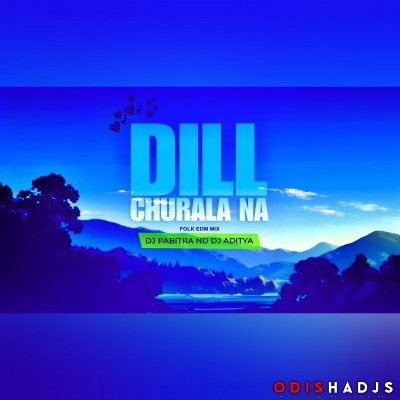 Dil Churala Na ( Folk Edm Drop ) Dj Pabitra Nd Dj Aditya.mp3