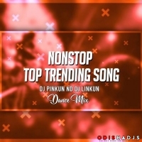 Nonstop Top Trending Song (Dance Mix) Dj Pinkun Nd Dj Linkun.mp3