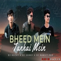 BHEED MEIN TANHAAI MEIN DJ ROCKY X DJ RANJIT PRO X DJ SORRY.mp3