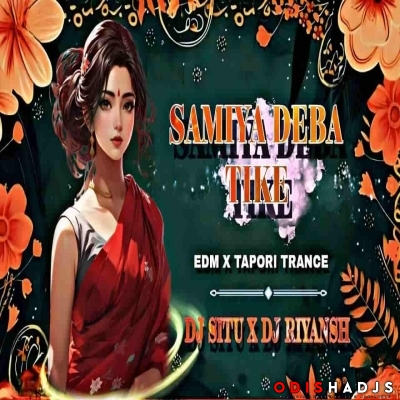 SAMIA DEBA TIKE (EDM X TAPORI TRANCE) DJ RIYAN X DJ SITU.mp3