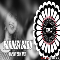 PARDESI BABU (TAPORI EDM MIX) DJ RAHUL JSG.mp3