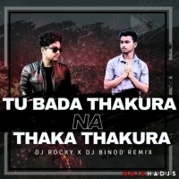 TU BADA THAKURA NA THAKA THAKURA - DJ ROCKY X DJ BINOD REMIX.mp3