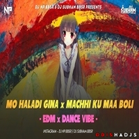 MO HALADI GINA x MACHHI KU MAA BOLI (EDM x DANCE VIBE) DJ NP BBSR x DJ SUBHAM BBSR.mp3