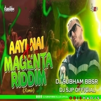 Aayi Nai x Magenta Riddim (Remix) Dj Subham Bbsr x Dj Sjp Official.mp3