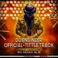 DJ ENGINEER TITLE TRACK (CIRCUIT TRANCE MIX) DJ SN REMIX.mp3