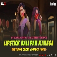Lipstick Bali Par Karega (The Trance Circuit X Drancy Synth) Dj Subham Bbsr X Dj Sjx Bbsr.mp3