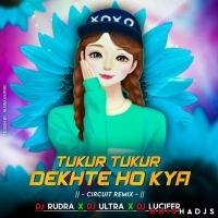 Tukur Tukur Dekhte Ho Kya (Circuit Mix) Dj Lucifer x Dj Ultra x Rudra Umpire.mp3