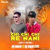 CHHI CHHI RE NANI CHHI (EDM MIX) DJ MAHI X DJ RAJU