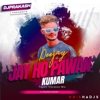 JAY HO PAWAN KUMAR(EDM TRROT MIX)DJ PRAKASH BOKARO.mp3
