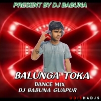 BALUNGA TOKA ( DANCE MIX ) DJ BABUNA GUAPUR .mp3