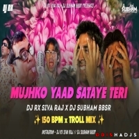 MUJHKO YAAD SATAYE TERI x PHP (TROLL MIX) DJ RX SIVA RAJ x DJ SUBHAM BBSR.mp3