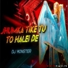 JHUMKA TU TA TIKE HALEI DE   DJ MONSTER