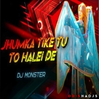 JHUMKA TU TA TIKE HALEI DE - DJ MONSTER.mp3