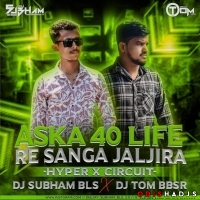 ASKA 40 LIFE RE SANGA JALJIRA (HYPER X CIRCUIT) DJ TOM BBSR X DJ SUBHAM BLS.mp3