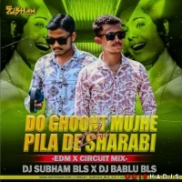 DO GHOONT MUJHE BHI PILADE SHARABI (EDM X CIRCUIT MIX) DJ SUBHAM BLS X DJ BABLU BLS.mp3