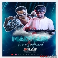 MADHABI X TU MO GIRLFRIEND DJ NAAG (TROLL MIX) FINAL2.mp3