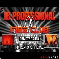 JB PROFESSIONAL x FIRE CLUB ( PRIVATE TRACK ) PK REMIX OFFICIAL.mp3