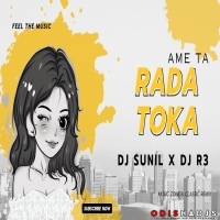 Ame Ta Rada Toka (Edm Trance Mix) Dj R3 x Dj Sunil.mp3
